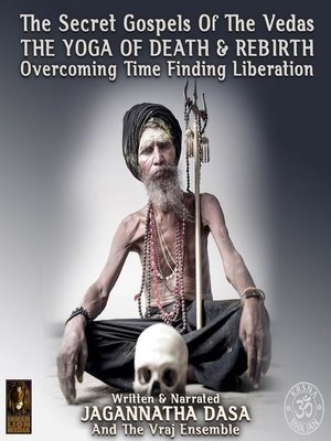 cover image of The Secret Gospels of the Vedas--The Yoga of Death & Rebirth Overcoming Time Finding Liberation